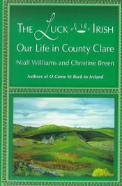 book cover of The Luck Of The Irish - Our Life In County Clare by Niall Williams