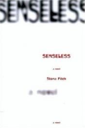 book cover of Senseless by Stona Fitch