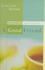 book cover of A good friend : ten traits of enduring ties by Dr. Les Parrott III