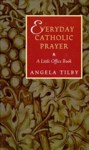 book cover of Everyday Catholic prayer : a little office book by Angela. Tilby