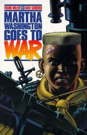book cover of Martha Washington Vol. 2: Martha Washington Goes to War by Φρανκ Μίλλερ