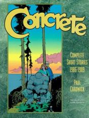 book cover of Concrete : Complete Short Stories 1986-1989 (Concrete Complete Short Stories 1986-1989) by Paul Chadwick
