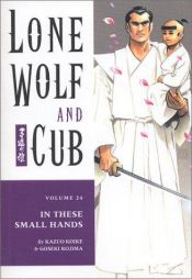 book cover of Lone Wolf and Cub Vol.24: In These Small Hands by Kazuo Koike