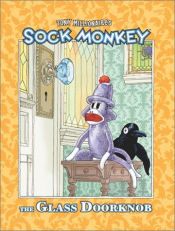 book cover of Sock Monkey: The Glass Doorknob: Glass Door Knob (Sock Monkey) by Tony Millionaire