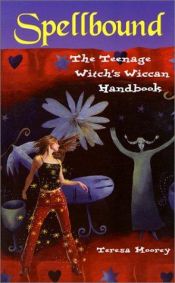 book cover of Spellbound: The Teenage Witch's Wiccan Handbook by Teresa Moorey