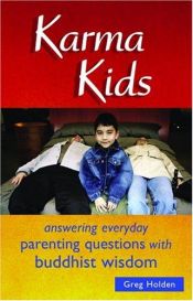 book cover of Karma Kids: Answering Everyday Parenting Questions with Buddhist Wisdom by Greg Holden