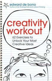 book cover of Creativity Workout: 62 Exercises to Unlock Your Most Creative Ideas by Едвард де Боно