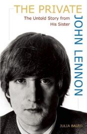 book cover of The Private John Lennon: The Untold Story from His Sister by Julia Baird