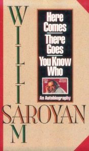 book cover of Here comes, there goes, you know who by William Saroyan