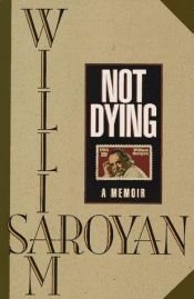 book cover of Not Dying by ויליאם סארויאן