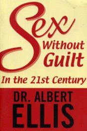 book cover of Sex Without Guilt in the Twenty-First Century by Albert Ellis