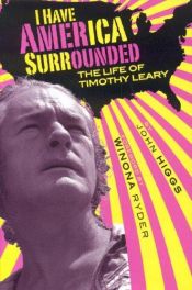 book cover of I have America surrounded : the life of Timothy Leary by John Higgs