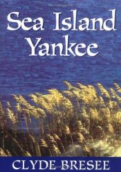 book cover of Sea Island Yankee (American Places of the Heart) by Clyde Bresee