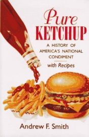 book cover of Pure Ketchup: A History of America's National Condiment With Recipes by Andrew Smith