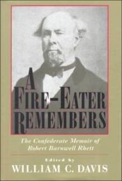 book cover of A Fire-Eater Remembers: The Confederate Memoir of Robert Barnwell Rhett by Robert Barnwell Rhett