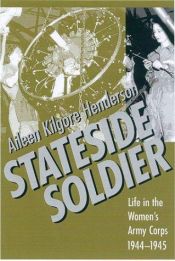 book cover of Stateside Soldier: Life in the Women's Army Corps, 1944-1945 by Aileen Kilgore Henderson