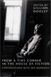 book cover of From a Tiny Corner in the House of Fiction: Conversations With Iris Murdoch by 艾瑞斯·梅鐸