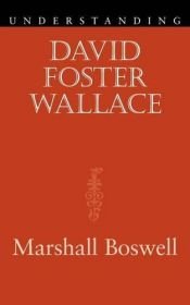 book cover of Understanding David Foster Wallace by Marshall Boswell
