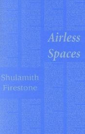 book cover of Airless Spaces by Shulamith Firestone