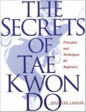 book cover of The Secrets of Tae Kwon Do by Jennifer Lawler