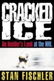 book cover of Cracked ice: An insider's look at the NHL in turmoil by Stan Fischler