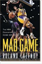 book cover of Mad Game: The NBA Education of Kobe Bryant by Roland Lazenby