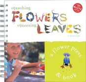 book cover of Squashing Flowers Squeezing Leaves: A Nature Press & Book (Klutz) by Inc. Klutz