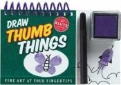 book cover of Draw Thumb Things (Fine Art at Your Fingertips) by Inc. Klutz