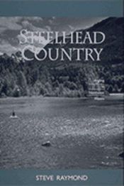 book cover of Steelhead country : angling in Northwest waters by Steve Raymond