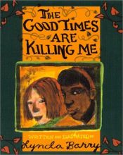 book cover of The Good Times Are Killing Me by Lynda Barry