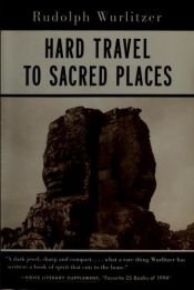 book cover of Hard travel to sacred places by Rudolph Wurlitzer