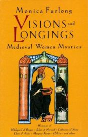 book cover of Visions and longings: medieval women mystics by Monica Furlong