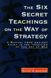 book cover of The Six Secret Teachings on the Way of Strategy: A Manual from Ancient China by Mei-Chun Sawyer