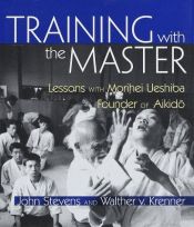 book cover of Training with the Master: Lessons with Morihei Ueshiba, Founder of Aikido by John Stevens