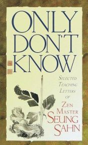 book cover of Only Don't Know: Selected Teaching Letters of Zen Master Seung Sahn by Zen Master Seung Sahn