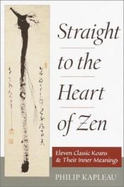 book cover of Straight to the Heart of Zen: Eleven Classic Koans and Their Innner Meanings by Roshi P. Kapleau