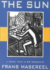 book cover of The sun : a novel told in 63 woodcuts by Frans Masereel