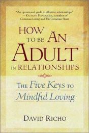 book cover of How to Be an Adult in Relationships: the Five Keys to Mindful Loving by David Richo