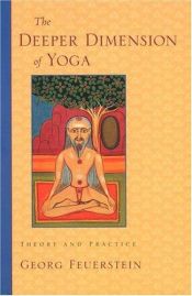 book cover of The Deeper Dimension of Yoga: Theory and Practice by Georg Feuerstein