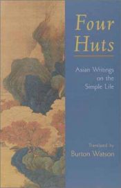 book cover of Four Huts: Asian Writings on the Simple Life by Burton Watson