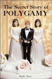 book cover of The secret story of polygamy by Kathleen Tracy