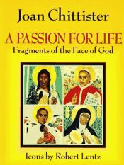 book cover of A passion for life : fragments of the face of God by Joan Chittister