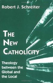 book cover of The New Catholicity: Theology Between the Global and the Local (Faith & Cultures) by Robert J Schreiter