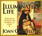 book cover of Illuminated life : monastic wisdom for seekers of light by Joan Chittister