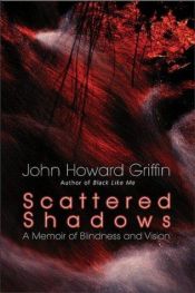 book cover of Scattered Shadows: A Memoir of Blindness and Vision by John Howard Griffin