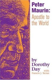 book cover of Peter Maurin: Apostle To The World by Dorothy Day