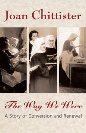 book cover of The Way We Were: A Story Of Conversion And Renewal by Joan Chittister