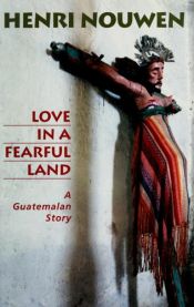 book cover of Love in a Fearful Land: A Guatemalan Story (Copy 2) by Henri Nouwen