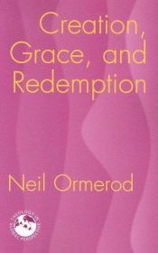 book cover of Creation, grace, and redemption by Neil Ormerod