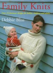 book cover of Family Knits: Over 25 Knitwear Designs for Babies, Children and Adults by Debbie Bliss